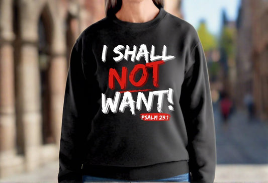 "I Shall Not Want" Sweatshirt